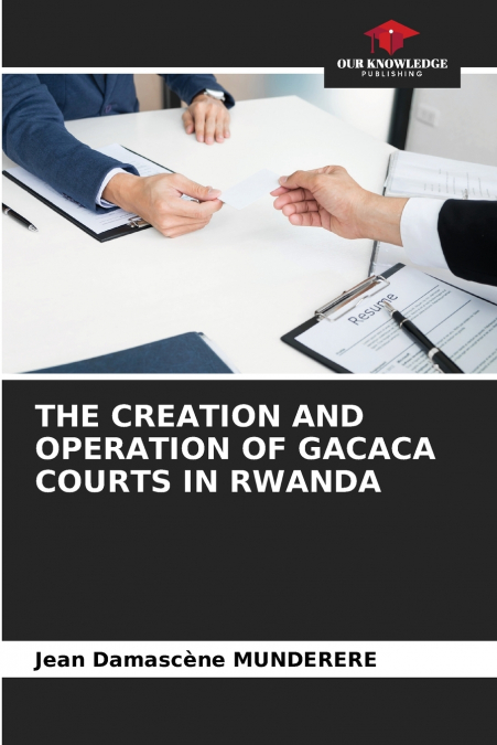 THE CREATION AND OPERATION OF GACACA COURTS IN RWANDA