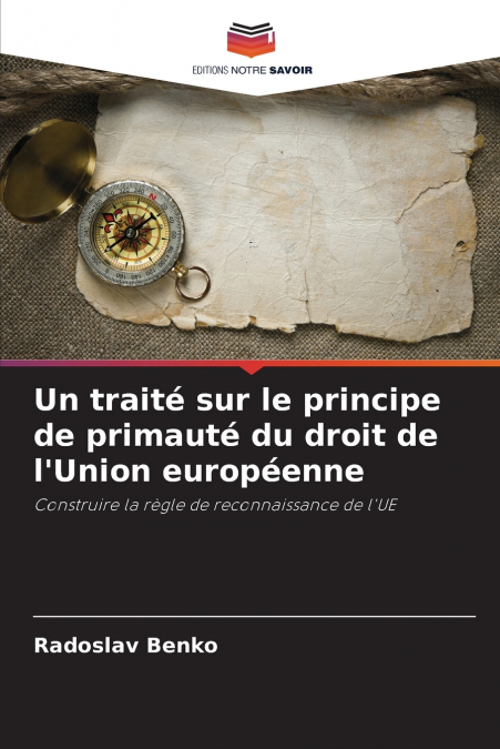 Un traité sur le principe de primauté du droit de l’Union européenne