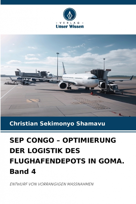 SEP CONGO - OPTIMIERUNG DER LOGISTIK DES FLUGHAFENDEPOTS IN GOMA. Band 4