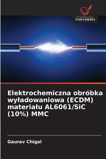 Elektrochemiczna obróbka wyładowaniowa (ECDM) materiału AL6061/SiC (10%) MMC