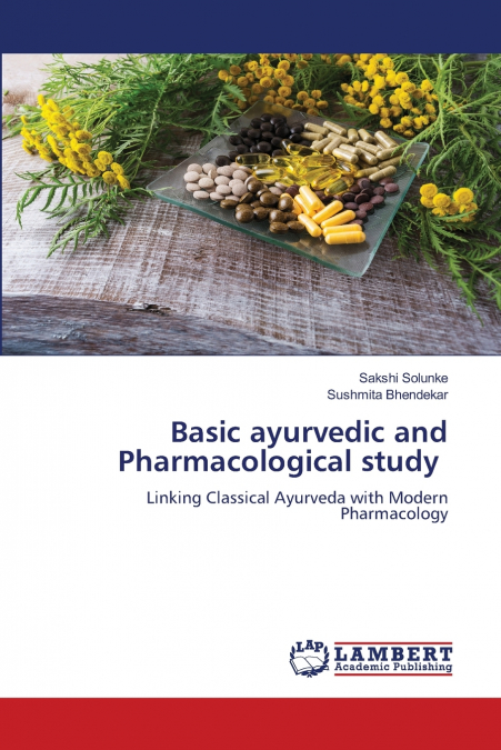 Basic ayurvedic and Pharmacological study