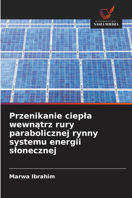 Przenikanie ciepła wewnątrz rury parabolicznej rynny systemu energii słonecznej