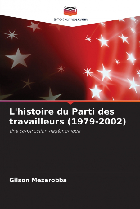 L’histoire du Parti des travailleurs (1979-2002)