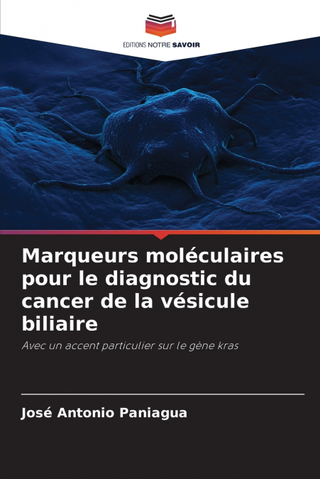 Marqueurs moléculaires pour le diagnostic du cancer de la vésicule biliaire