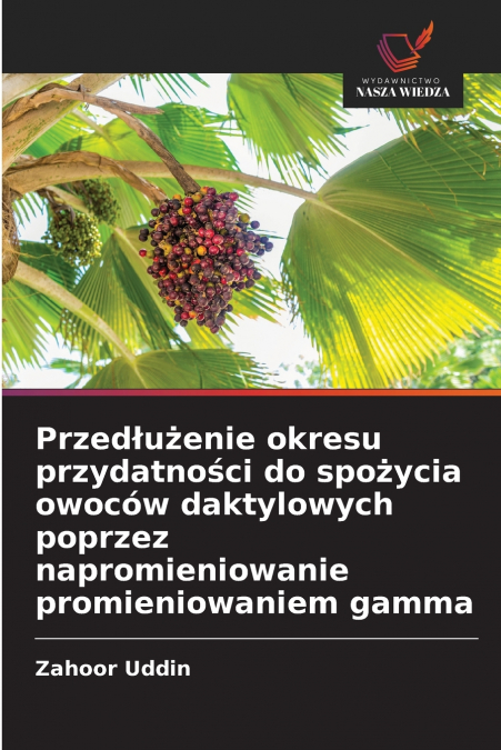 Przedłużenie okresu przydatności do spożycia owoców daktylowych poprzez napromieniowanie promieniowaniem gamma