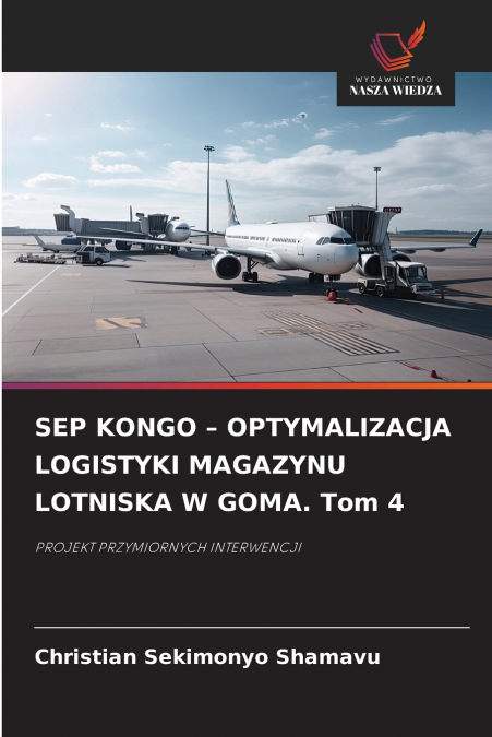 SEP KONGO - OPTYMALIZACJA LOGISTYKI MAGAZYNU LOTNISKA W GOMA. Tom 4