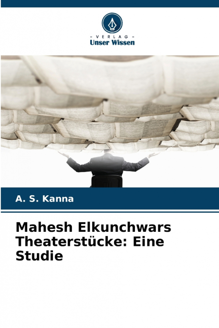 Mahesh Elkunchwars Theaterstücke