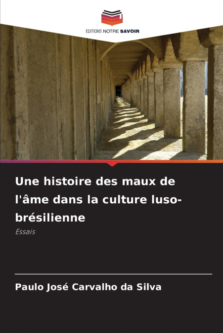 Une histoire des maux de l’âme dans la culture luso-brésilienne