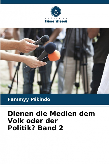 Dienen die Medien dem Volk oder der Politik? Band 2