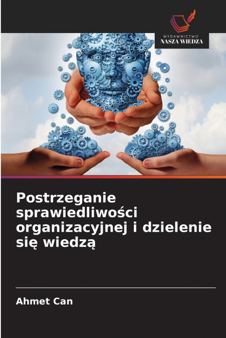 Postrzeganie sprawiedliwości organizacyjnej i dzielenie się wiedzą