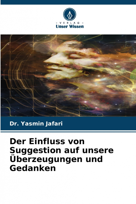 Der Einfluss von Suggestion auf unsere Überzeugungen und Gedanken