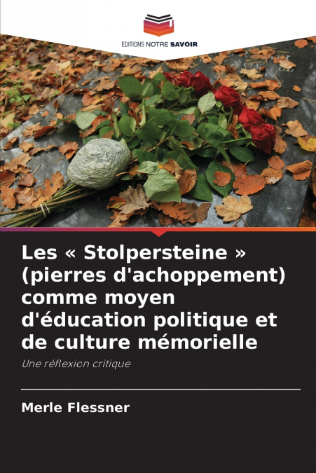 Les  Stolpersteine  (pierres d’achoppement) comme moyen d’éducation politique et de culture mémorielle