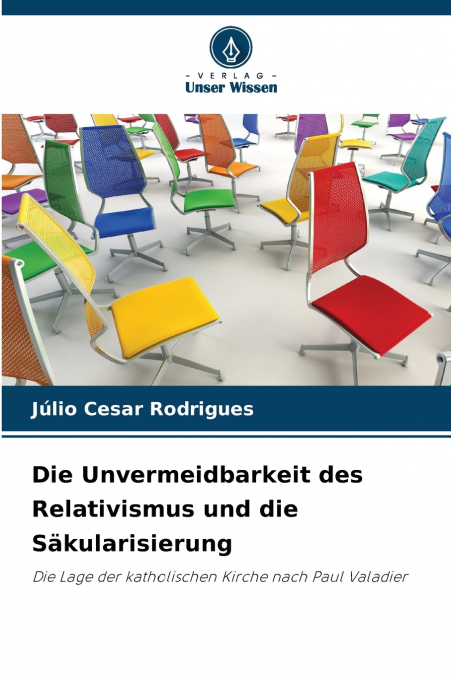 Die Unvermeidbarkeit des Relativismus und die Säkularisierung