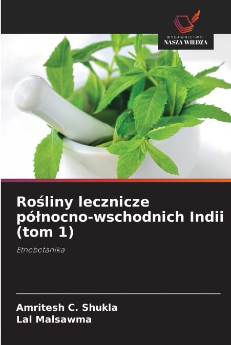 Rośliny lecznicze północno-wschodnich Indii (tom 1)