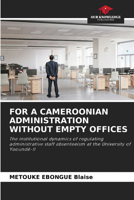 FOR A CAMEROONIAN ADMINISTRATION WITHOUT EMPTY OFFICES