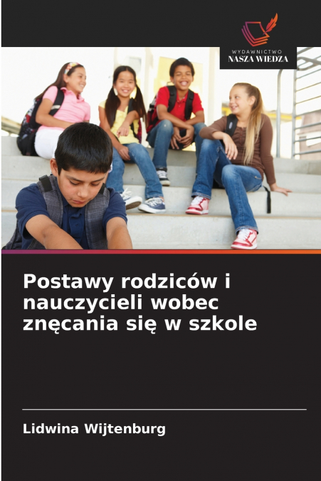 Postawy rodziców i nauczycieli wobec znęcania się w szkole