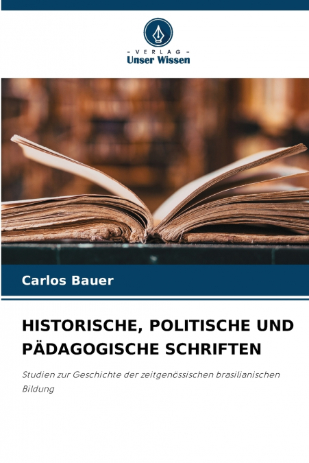 HISTORISCHE, POLITISCHE UND PÄDAGOGISCHE SCHRIFTEN