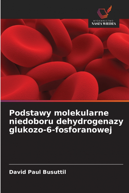 Podstawy molekularne niedoboru dehydrogenazy glukozo-6-fosforanowej