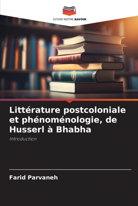 Littérature postcoloniale et phénoménologie, de Husserl à Bhabha