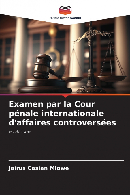 Examen par la Cour pénale internationale d’affaires controversées