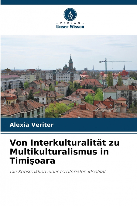 Von Interkulturalität zu Multikulturalismus in Timişoara