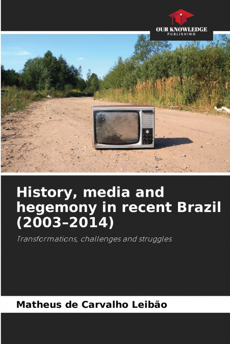 History, media and hegemony in recent Brazil (2003-2014)