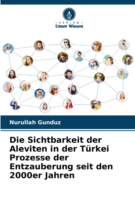 Die Sichtbarkeit der Aleviten in der Türkei Prozesse der Entzauberung seit den 2000er Jahren
