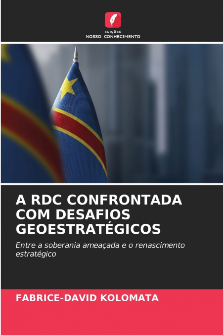 A RDC CONFRONTADA COM DESAFIOS GEOESTRATÉGICOS