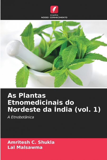 As Plantas Etnomedicinais do Nordeste da Índia (vol. 1)
