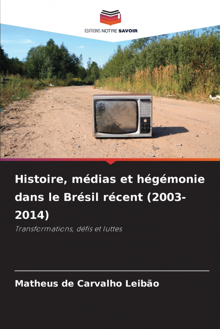Histoire, médias et hégémonie dans le Brésil récent (2003-2014)