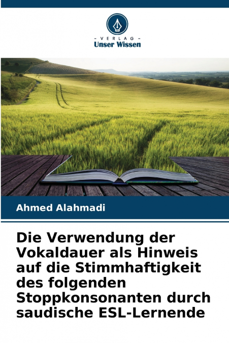 Die Verwendung der Vokaldauer als Hinweis auf die Stimmhaftigkeit des folgenden Stoppkonsonanten durch saudische ESL-Lernende