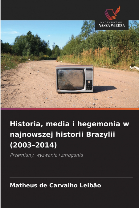 Historia, media i hegemonia w najnowszej historii Brazylii (2003-2014)