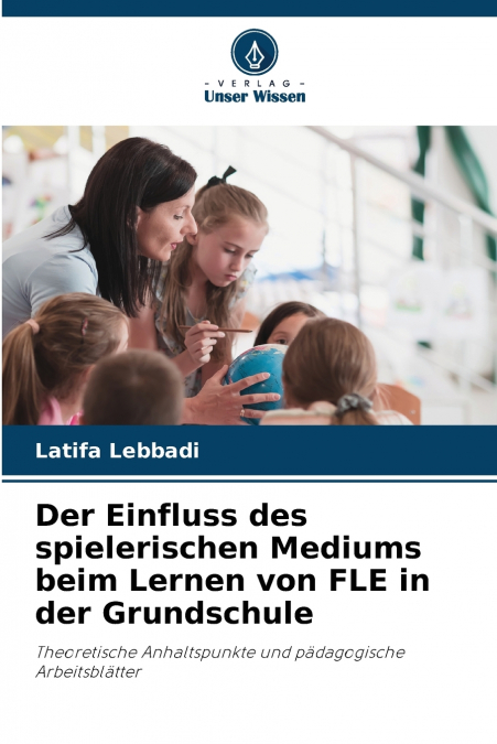 Der Einfluss des spielerischen Mediums beim Lernen von FLE in der Grundschule