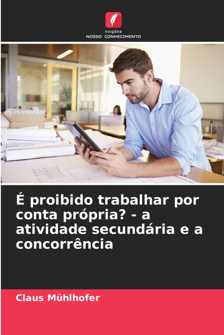 É proibido trabalhar por conta própria? - a atividade secundária e a concorrência