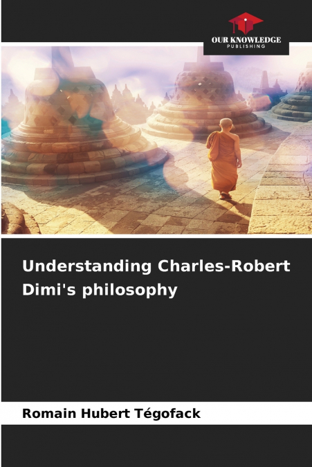 Understanding Charles-Robert Dimi’s philosophy