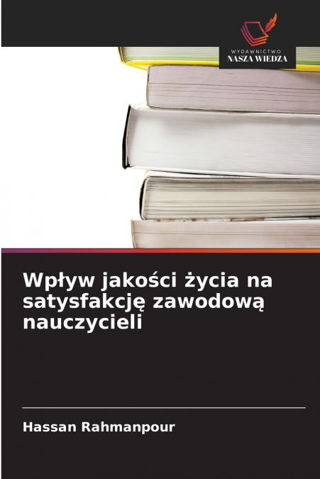 Wpływ jakości życia na satysfakcję zawodową nauczycieli