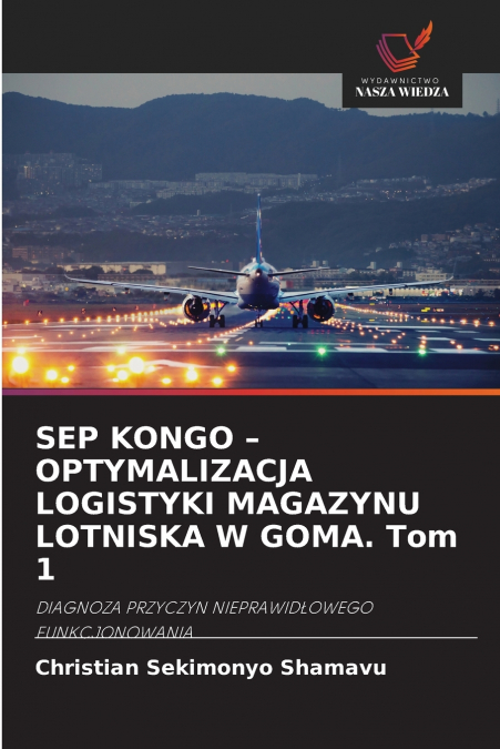 SEP KONGO - OPTYMALIZACJA LOGISTYKI MAGAZYNU LOTNISKA W GOMA. Tom 1
