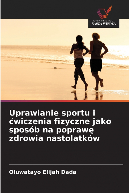 Uprawianie sportu i ćwiczenia fizyczne jako sposób na poprawę zdrowia nastolatków