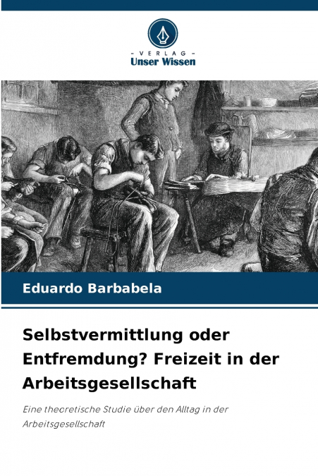 Selbstvermittlung oder Entfremdung? Freizeit in der Arbeitsgesellschaft