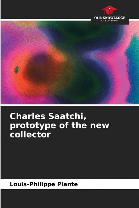Charles Saatchi, prototype of the new collector