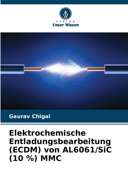 Elektrochemische Entladungsbearbeitung (ECDM) von AL6061/SiC (10 %) MMC