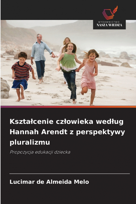 Kształcenie człowieka według Hannah Arendt z perspektywy pluralizmu
