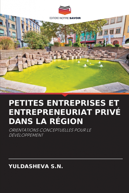 PETITES ENTREPRISES ET ENTREPRENEURIAT PRIVÉ DANS LA RÉGION