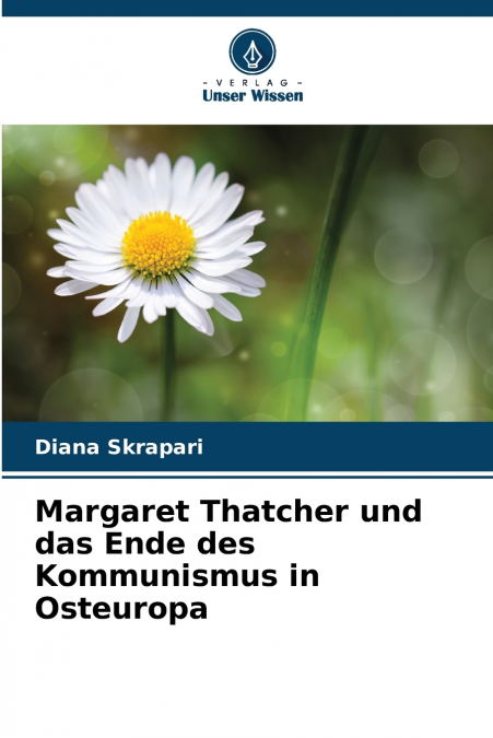 Margaret Thatcher und das Ende des Kommunismus in Osteuropa