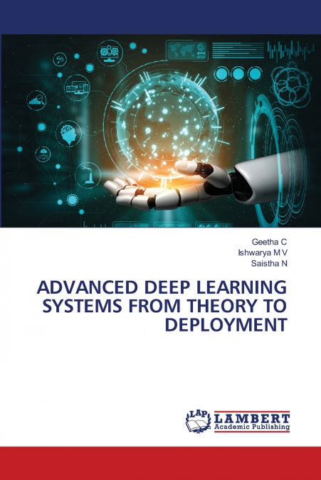 ADVANCED DEEP LEARNING SYSTEMS FROM THEORY TO DEPLOYMENT