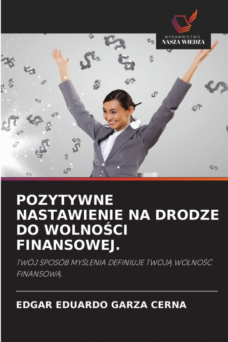 POZYTYWNE NASTAWIENIE NA DRODZE DO WOLNOŚCI FINANSOWEJ.