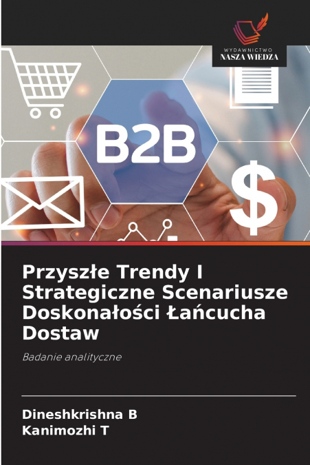 Przyszłe Trendy I Strategiczne Scenariusze Doskonałości Łańcucha Dostaw