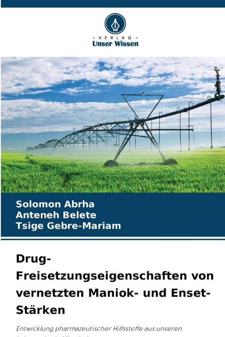 Drug-Freisetzungseigenschaften von vernetzten Maniok- und Enset-Stärken