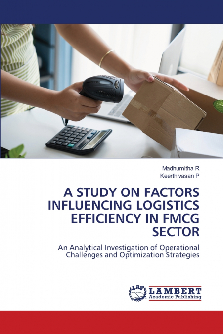 A STUDY ON FACTORS INFLUENCING LOGISTICS EFFICIENCY IN FMCG SECTOR