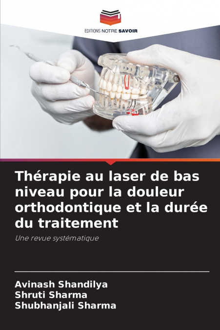 Thérapie au laser de bas niveau pour la douleur orthodontique et la durée du traitement